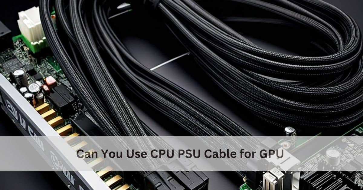 Can You Use CPU PSU Cable for GPU
